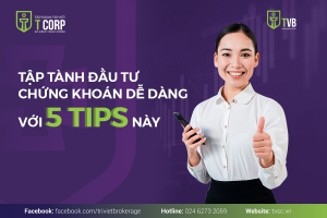TẬP TÀNH ĐẦU TƯ CHỨNG KHOÁN DỄ DÀNG VỚI 5 TIPS NÀY
